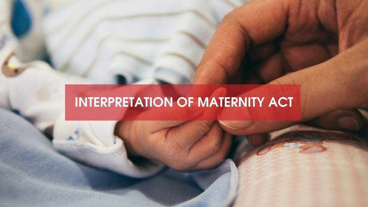 Interpretation Of The Maternity Benefit Act, 1961 And 2017 - LexForti Legal